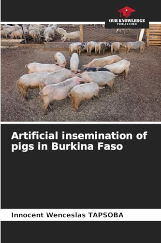 Artificial insemination of pigs in Burkina Faso von Our Knowledge Publishing