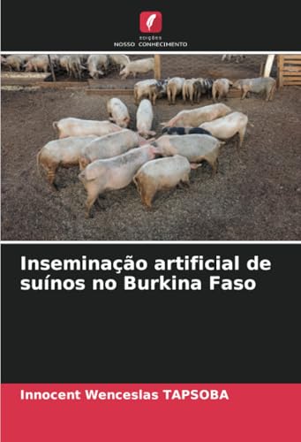 Inseminação artificial de suínos no Burkina Faso von Edições Nosso Conhecimento