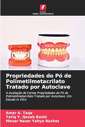 Propriedades do Pó de Polimetilmetacrilato Tratado por Autoclave: A Avaliação de Certas Propriedades do Pó de Polimetilmetacrilato Tratado por Autoclave. Um Estudo in Vitro von Edições Nosso Conhecimento