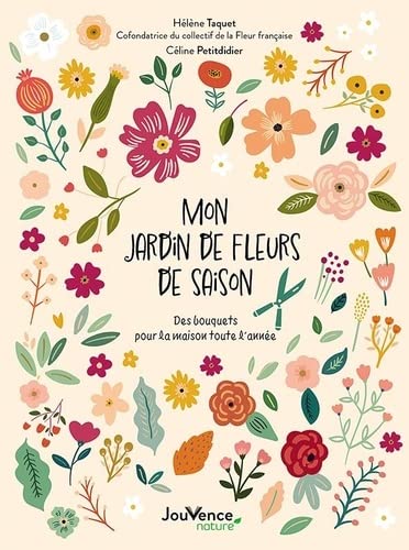 Mon jardin de fleurs de saison: Des bouquets pour la maison toute l'année von JOUVENCE