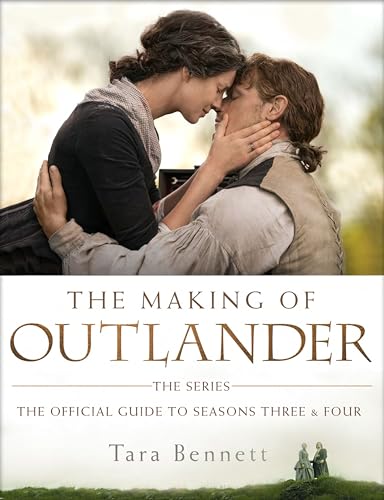The Making of Outlander: The Series: The Official Guide to Seasons Three & Four
