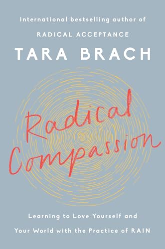 Radical Compassion: Learning to Love Yourself and Your World with the Practice of RAIN