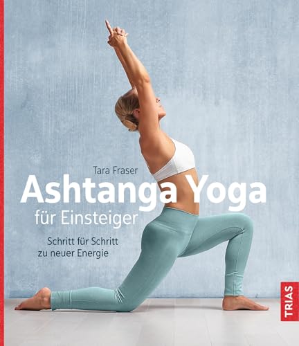 Ashtanga Yoga für Einsteiger: Schritt für Schritt zu neuer Energie von Trias