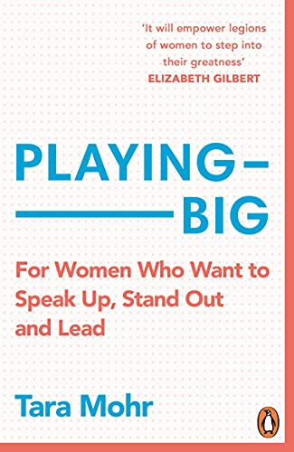 Playing Big: For Women Who Want to Speak Up, Stand Out and Lead