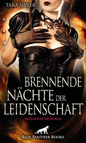 Brennende Nächte der Leidenschaft | Erotischer SM-Roman: Sex, Leidenschaft, Erotik und Lust: Findet sie die Lust und Liebe, die sie sucht? Brennende Nächte der Leidenschaft | Erotischer SM-Roman: Sex, Leidenschaft, Erotik und Lust: Findet sie die Lust und Liebe, die sie sucht?