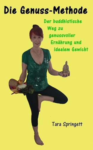 Die Genuss-Methode: Der buddhistische Weg zu genussvoller Ernährung und idealem Gewicht von CREATESPACE