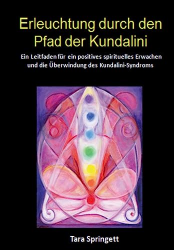 Erleuchtung durch den Pfad der Kundalini: Ein Leitfaden für ein positives spirituelles Erwachen und die Überwindung des Kundalini-Syndroms