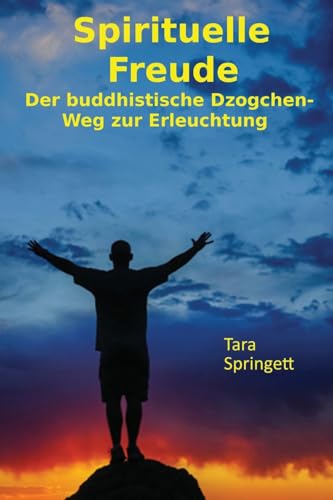 Spirituelle Freude: Der buddhistische Dzogchen-Weg zur Erleuchtung von CREATESPACE