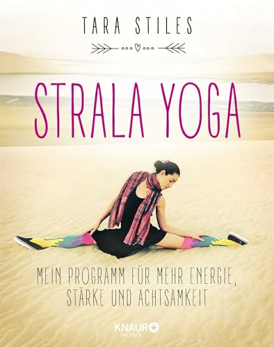 Strala Yoga: Mein Programm für mehr Energie, Stärke und Achtsamkeit