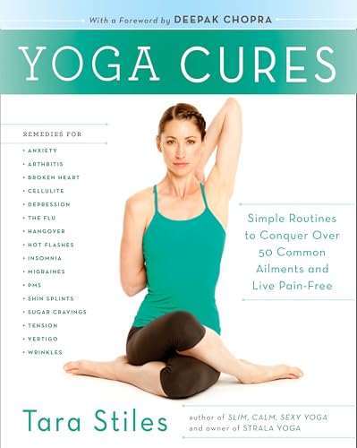 Yoga Cures: Simple Routines to Conquer More Than 50 Common Ailments and Live Pain-Free Yoga Cures: Simple Routines to Conquer More Than 50 Common Ailments and Live Pain-Free