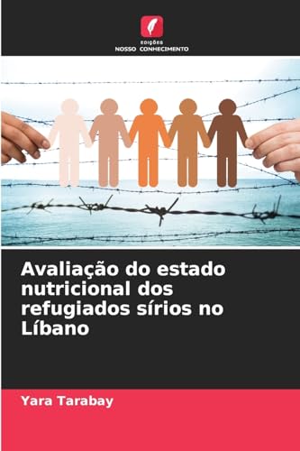 Avaliação do estado nutricional dos refugiados sírios no Líbano von Edições Nosso Conhecimento