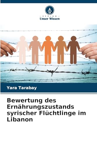 Bewertung des Ernährungszustands syrischer Flüchtlinge im Libanon von Verlag Unser Wissen