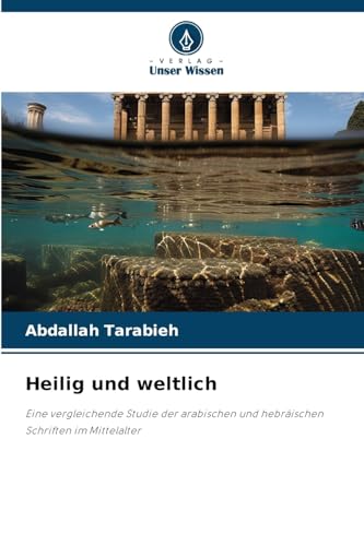 Heilig und weltlich: Eine vergleichende Studie der arabischen und hebräischen Schriften im Mittelalter von Verlag Unser Wissen