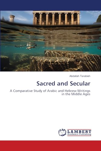Sacred and Secular: A Comparative Study of Arabic and Hebrew Writings in the Middle Ages von LAP LAMBERT Academic Publishing