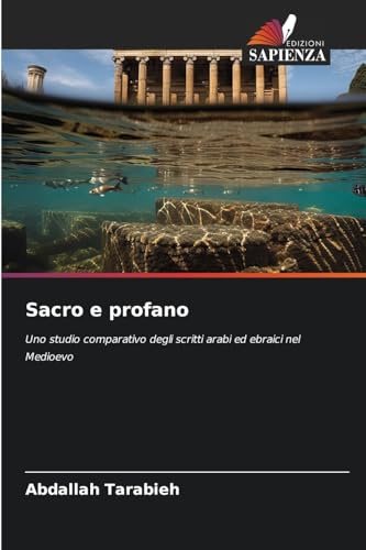 Sacro e profano: Uno studio comparativo degli scritti arabi ed ebraici nel Medioevo von Edizioni Sapienza