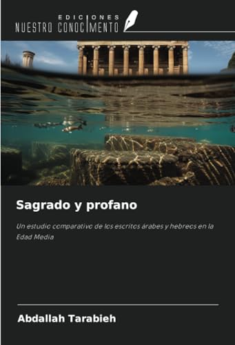 Sagrado y profano: Un estudio comparativo de los escritos árabes y hebreos en la Edad Media von Ediciones Nuestro Conocimiento