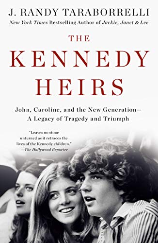 Kennedy Heirs: John, Caroline, and the New Generation - a Legacy of Triumph and Tragedy