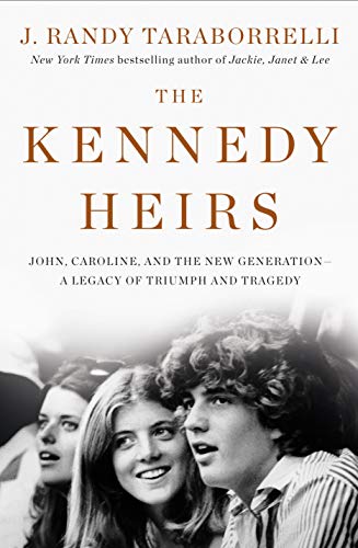 The Kennedy Heirs: John, Caroline, and the New Generation - a Legacy of Tragedy and Triumph