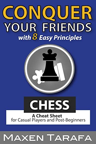 Chess: Conquer your Friends with 8 Easy Principles: A Cheat Sheet for Casual Players and Post-Beginners (Chess for Beginners, Band 2) von Createspace Independent Publishing Platform