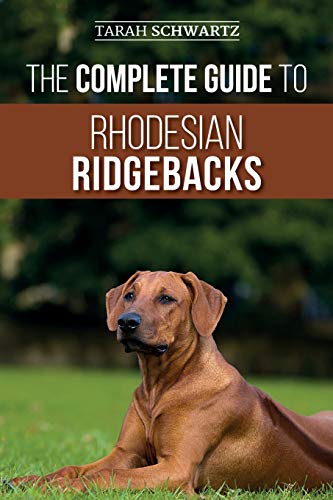 The Complete Guide to Rhodesian Ridgebacks: Breed Behavioral Characteristics, History, Training, Nutrition, and Health Care for Your new Ridgeback Dog von Independently Published