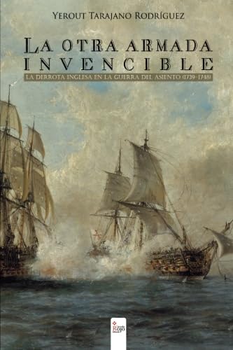 La otra armada invencible; la derrota inglesa en la Guerra del Asiento (1739-1748)