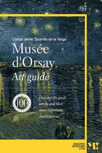 The Orsay Musseum. Musée d'Orsay: 100 essential masterpieces (Amazing Museums) von Argonowta Digital