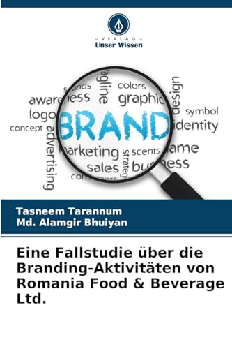 Eine Fallstudie über die Branding-Aktivitäten von Romania Food & Beverage Ltd.: DE von Verlag Unser Wissen