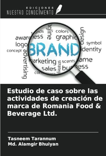 Estudio de caso sobre las actividades de creación de marca de Romania Food & Beverage Ltd. von Ediciones Nuestro Conocimiento