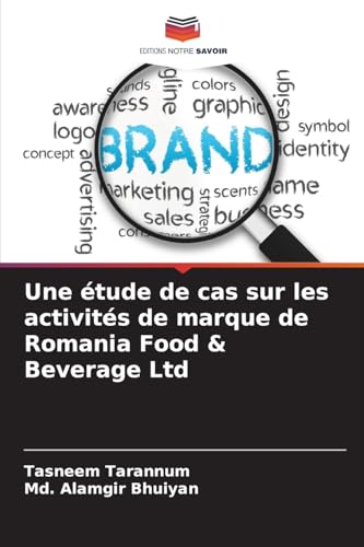Une étude de cas sur les activités de marque de Romania Food & Beverage Ltd von Editions Notre Savoir