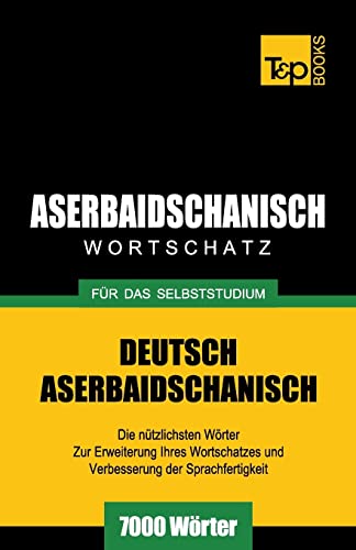 Aserbaidschanischer Wortschatz für das Selbststudium - 7000 Wörter (German Collection, Band 41)