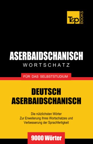 Aserbaidschanischer Wortschatz für das Selbststudium - 9000 Wörter (German Collection, Band 42) von Independently published