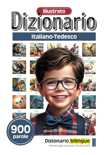 Dizionario illustrato per i piccoli eruditi - Italiano-Tedesco - 900 parole (Dizionario illustrato per i piccoli eruditi - 900 parole - Collezione italiana, Band 4)
