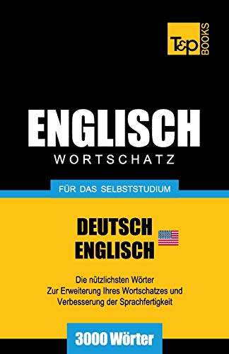 Englischer Wortschatz (AM) für das Selbststudium - 3000 Wörter (German Collection, Band 73) von T&p Books