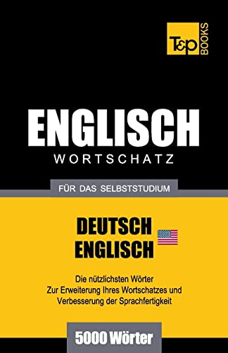 Englischer Wortschatz (AM) für das Selbststudium - 5000 Wörter (German Collection, Band 74) von T&p Books