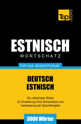 Estnischer Wortschatz für das Selbststudium - 3000 Wörter (German Collection, Band 84)