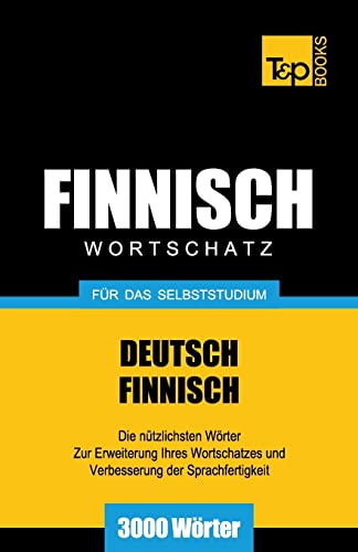 Finnischer Wortschatz für das Selbststudium - 3000 Wörter (German Collection, Band 91)