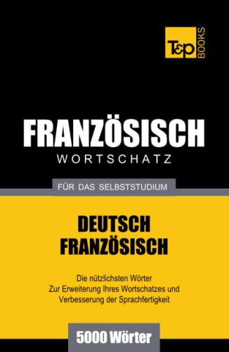 Französischer Wortschatz für das Selbststudium - 5000 Wörter (German Collection, Band 99) von Independently published