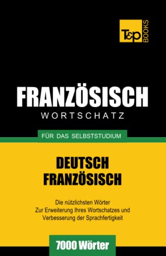 Französischer Wortschatz für das Selbststudium - 7000 Wörter (German Collection, Band 100) von Independently published
