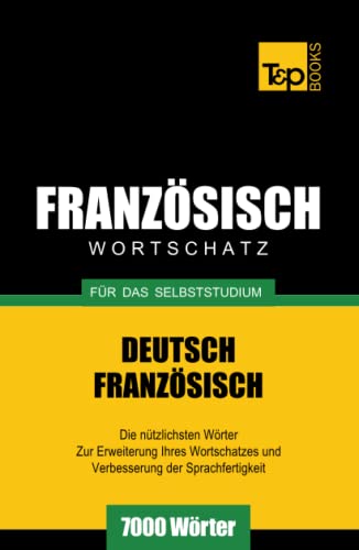 Französischer Wortschatz für das Selbststudium - 7000 Wörter (German Collection, Band 100)