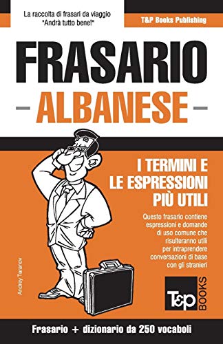 Frasario Italiano-Albanese e mini dizionario da 250 vocaboli (Italian Collection, Band 12)