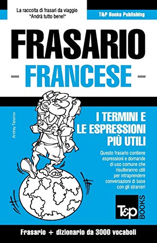 Frasario Italiano-Francese e vocabolario tematico da 3000 vocaboli (Italian Collection, Band 127) von T&p Books