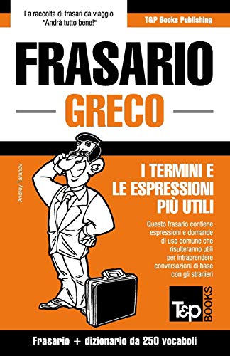 Frasario Italiano-Greco e mini dizionario da 250 vocaboli (Italian Collection, Band 146)