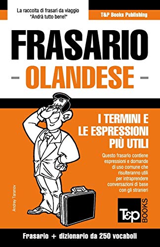 Frasario Italiano-Olandese e mini dizionario da 250 vocaboli (Italian Collection, Band 207)