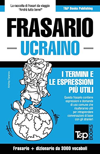 Frasario Italiano-Ucraino e vocabolario tematico da 3000 vocaboli (Italian Collection, Band 297) von T&p Books