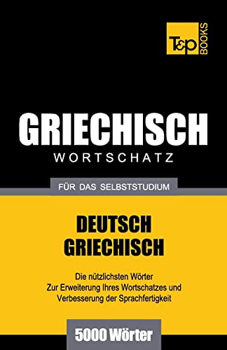 Griechischer Wortschatz für das Selbststudium - 5000 Wörter (German Collection, Band 114) von T&p Books