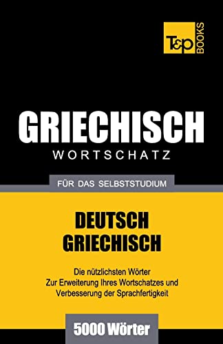 Griechischer Wortschatz für das Selbststudium - 5000 Wörter (German Collection, Band 114) Griechischer Wortschatz für das Selbststudium - 5000 Wörter (German Collection, Band 114) von T&p Books