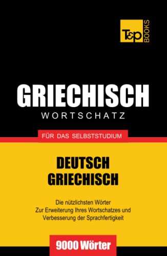 Griechischer Wortschatz für das Selbststudium - 9000 Wörter (German Collection, Band 116)
