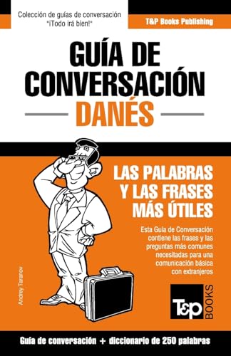 Guía de Conversación Español-Danés y mini diccionario de 250 palabras (Spanish collection, Band 93)