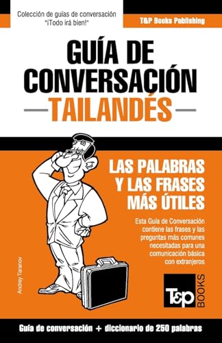 Guía de conversación - Tailandés - las palabras y las frases más útiles: Guía de conversación y diccionario de 250 palabras (Spanish collection, Band 279)