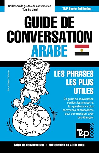Guide de conversation Français-Arabe égyptien et vocabulaire thématique de 3000 mots (French Collection, Band 47) von T&p Books Publishing Ltd